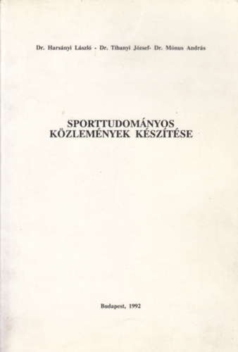 Dr. Harsnyi Lszl - Dr. Tihanyi Jzsef - Dr. Mnus Andrs - Sporttudomnyos kzlemnyek ksztse