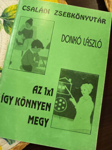 Donk� L�szl� - Az 1X1 �gy k�nnyen megy. Csal�di zsebk�nyvt�r.