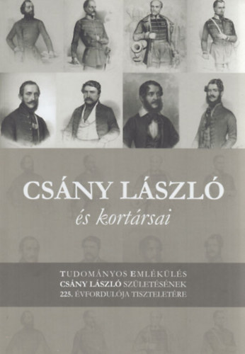Moln�r Andr�s Kiss G�bor - Cs�nyi L�szl� �s kort�rsai: tudom�nyos eml�k�l�s Cs�nyi L�szl� sz�let�s�nek 225. �vfordul�ja tisztelet�re