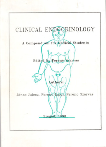 Szarvas Ferenc - Clinical endocrinology  - A Compendium for Medical Students
