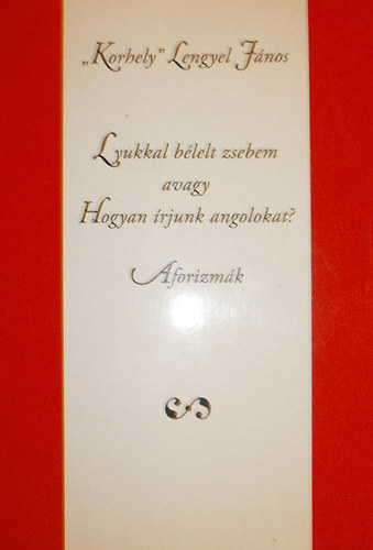 "Korhely" Lengyel Jnos - Lyukkal blelt zsebem avagy Hogyan rjunk angolokat? (Dediklt)