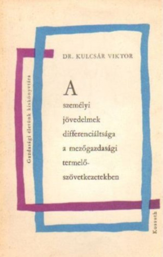 Dr.Kulcs�r Viktor - A szem�lyi j�vedelmek differenci�lts�ga a mez�gazdas�gi termel�sz�vetkezetekben