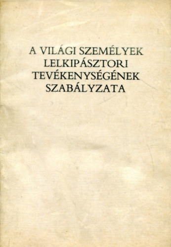 A vilgi szemlyek lelkipsztori tevkenysgnek szablyzata