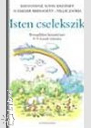 Tillai Zsófia; Schaller Bernadett; Baranyainérohn Ezsébet - Isten cselekszik