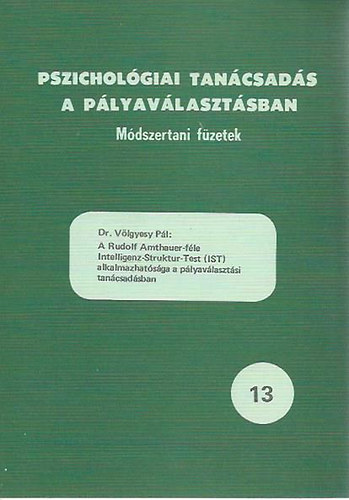 Dr. Vlgyessy Pl - A Rudolf Amthauer-fle Intelligenz-Struktur-Test (IST) alkalmazhatsga a plyavlasztsi tancsadsban / Pszicholgiai tancsads a plyavlasztsban 13.