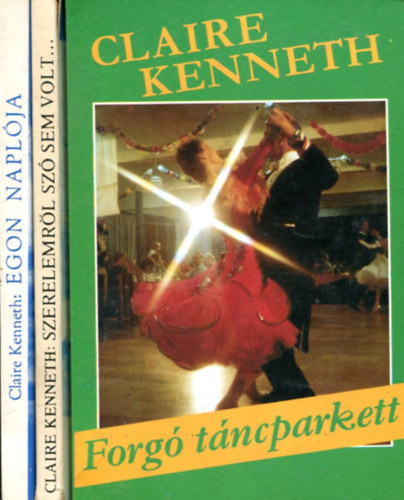 Claire Kenneth - 3 db Claire Kenneth ktet: Forg tncparkett - Szerelemrl sz sem volt... - Egon naplja