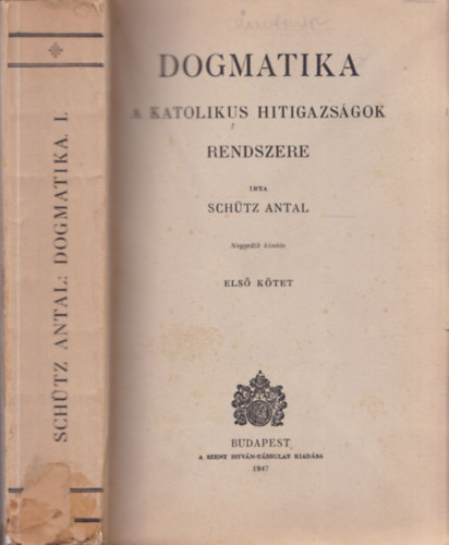 Sch�tz Antal - Dogmatika: A katolikus hitigazs�gok rendszere I.