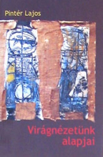 Pintér Lajos - Virágnézetünk alapjai