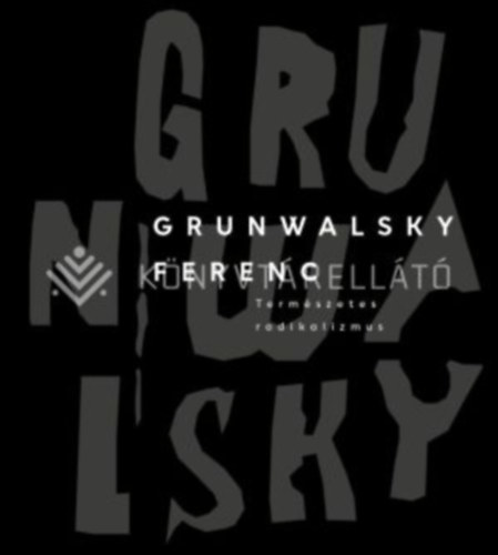 Grunwalsky Ferenc - Természetes radikalizmus