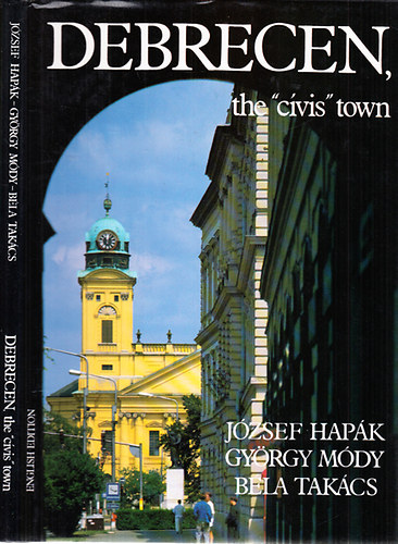 József Hapák; György Módy Dr.; Béla Takács Dr. - Debrecen, the "cívis" town