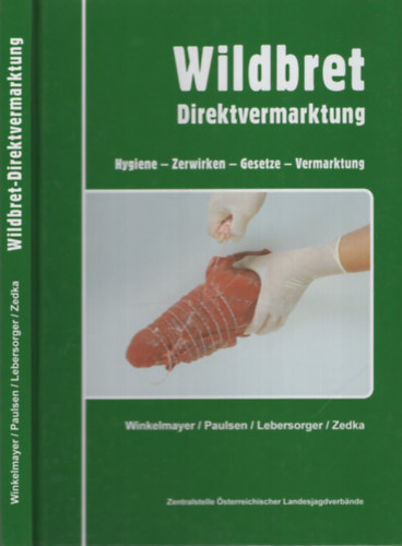 Peter Paulsen, Peter Lebersorger, Hans-Friedemann Zedka Rudolf Winkelmayer - Wildbret - Direktvermarktung - Hygiene - Zerwirken - Gesetze - Vermarktung