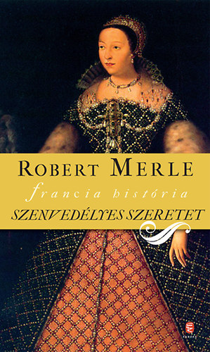 Robert Merle - Szenvedlyes szeretet