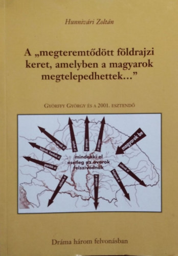 Hunniv�ri Zolt�n - A "megteremt�d�tt f�ldrajzi keret, amelyben a magyarok megtelepedhettek..."
