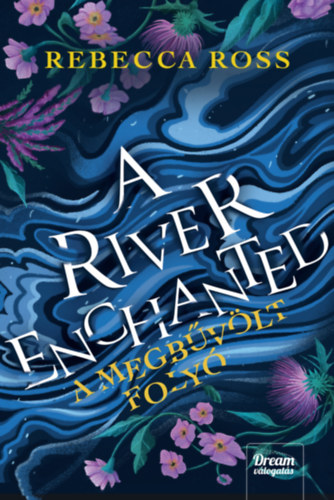 Rebecca Ross - A River Enchanted - A megb�v�lt foly�