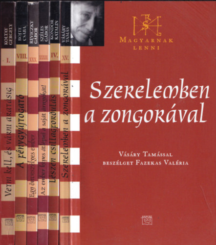 6 db kötet a Magyarnak Lenni sorozatból: Szerelemben a zongorával + Lészen csillagfordulás + Az ember képes átlépni a saját árnyékát! + Egy önveszélyes ember + A fénygyújtogató + Vetni kell, és várni aratásig