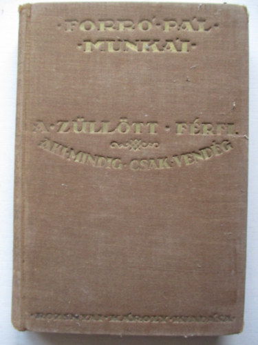 Forr� P�l - A z�ll�tt f�rfi - Aki mindig csak vend�g (Forr� P�l munk�i gy�jtem�nyes d�szkiad�s)