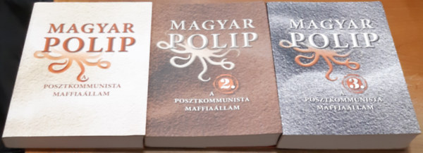 Magyar B�lint  (szerk.) - Magyar polip 1-3. A posztkommunista maffia�llam