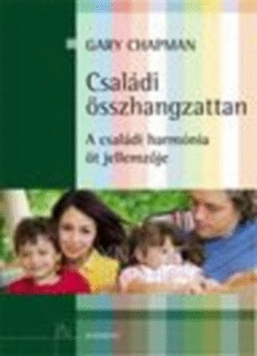 Gary Chapman - Családi öszhangzattan (A családi harmónia öt jellemzője)