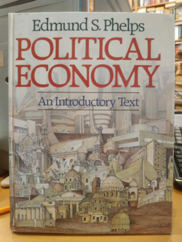 Edmund S. Phelps - Political Economy - An Introductory Text