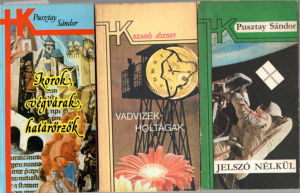 Szab� J�zsef Pusztay S�ndor - 3 db Hat�r�rk�nyv ( egy�tt ) 1. Korok, v�gv�rak, hat�r�rz�k, 2. Vadvizek holt�gak, 3. Jelsz� n�lk�l