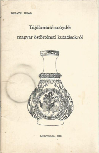 Dr. Barth Tibor - Tjkoztat az jabb magyar strtneti kutatsokrl