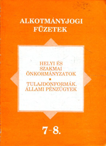 Dr. Kilnyi Gza  (szerk.) - Helyi s szakmai nkormnyzatok - Tulajdonformk, llami pnzgyek (Alkotmnyjogi fzetek 7-8.)