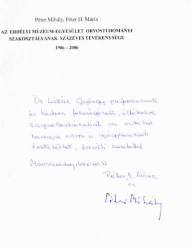 P�ter H. M�ria K�tv�lgyi Mih�ly-T�th P�ter - Az Erd�lyi M�zeum-Egyes�let Orvostudom�nyi Szakoszt�ly�nak sz�z�ves tev�kenys�ge 1906-2006 (dedik�lt)