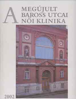 Dr. Papp Z.-Dr. Csabay L. - A megújult Baross utcai Női Klinika 2002
