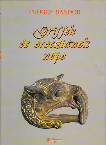 Trugly S�ndor - Griffek �s oroszl�nok n�pe