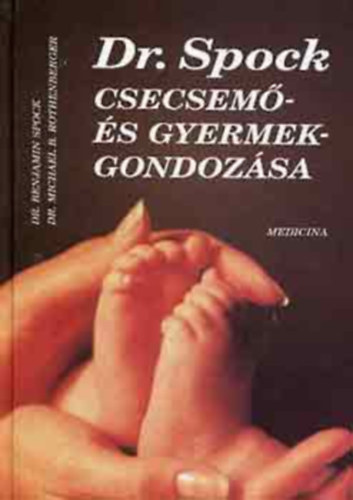Dr. Benjamin Spock és Dr. Michael B. Rothenberg - Dr. Spock csecsemő- és gyermekgondozása