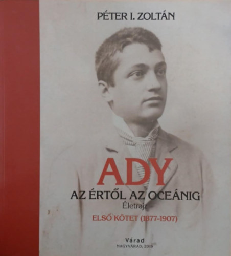P�ter I. Zolt�n - Ady - Az �rt�l az oce�nig - Els� k�tet