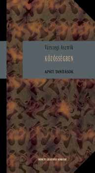 Várszegi Asztrik - Közösségben - Apáti tanítások