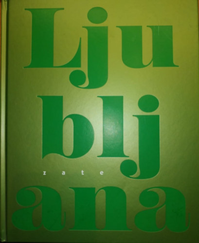 Zoran Jankovic - Ljubljana Zate 2007-2017 (Mestna obcina Ljubljana)