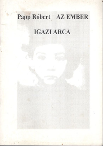 Papp Róbert - Az ember igazi arca