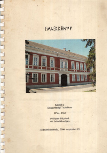 Emlkknyv - Kszlt a Kzgazdasgi Technikum 1956-1960 vfolyam dikjainak 40. vi tallkozja ( volt Frankel Leo Szakkzp iskola )