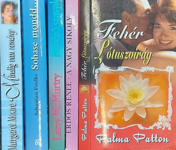 Margaret Moore, Erds Rene, Palma Patton, Sebastian Faulks Larry McMurtry - 5 db romantikus ktet: Becz szavak, Mindig van remny, A nagy sikoly, Fehr Ltuszvirg, Sohase mondd...