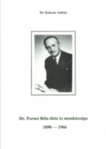 Dr. Kulcsár András - Dr. Fornet Béla élete és munkássága
