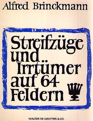 Alfred Brinckmann - Streifz�ge und Irrt�mer auf 64 Feldern