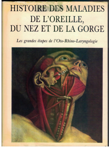 Yves Guerrier - Pierre Mounier-Kuhn - Histoire des maladies de l'oreille, du nez et de la gorge (F�l,- orr- �s torokbetegs�gek t�rt�nete)