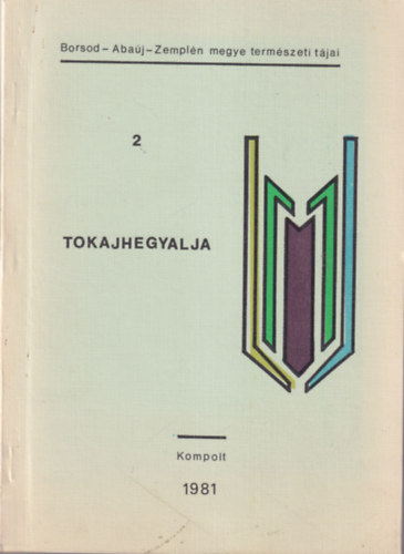 Dr. Szalai Gyrgy - Tokajhegyalja 2. Kompolt 1981 ( Borsod-Abaj-Zempln megye termszeti tjai )
