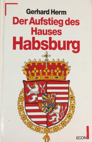 Gerhard Herm - Der Aufstieg des Hauses Habsburg