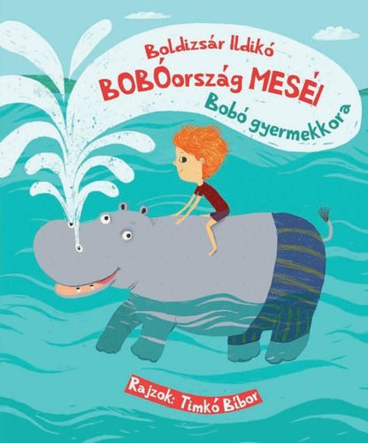 Timk� B�bor  Boldizs�r Ildik� (rajz) - Bob�orsz�g Mes�i: Bob� gyermekkora
