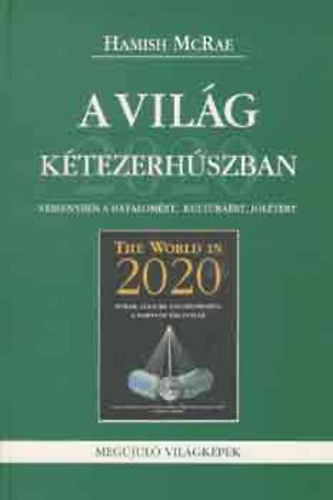 Hamish McRae - A vilg ktezerhszban A VILG 2020-BAN - VERSENYBEN A HATALOMRT, KULTRRT, JLTRT / 2020-BAN