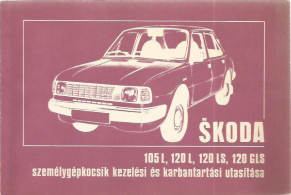 Skoda 105S, 105L, 120L, 120LS, 120GLS szem�lyg�pkocsik kezel�si...