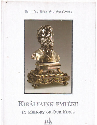 Borbly -Siklsi - Kirlyaink emlke- In memory of our kings