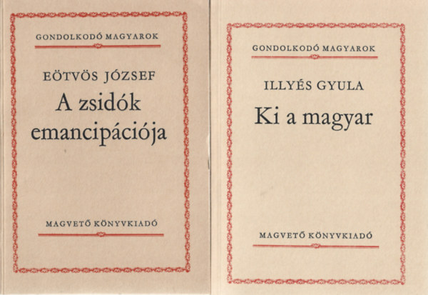 2 db Gondolkodó Magyarok, Eötvös József: A zsidók emancipációja, Illyés Gyula: Ki a magyar
