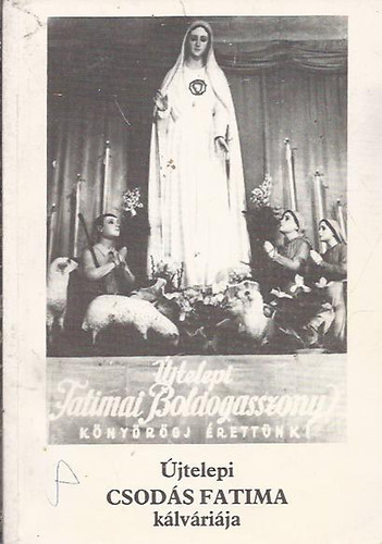 Novák József - Újtelepi Csodás Fatima kálváriája