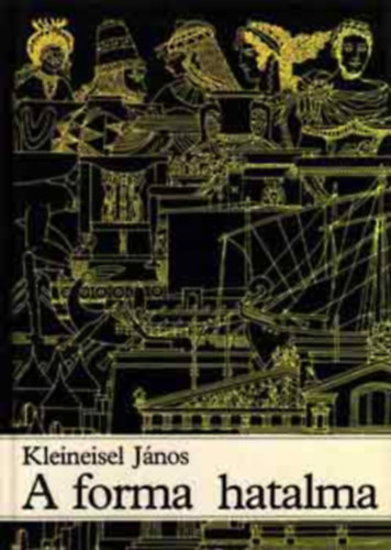 Kleineisel J�nos - A forma hatalma - A t�rgyi vil�g �s az �p�tett k�rnyezet t�rt�nete