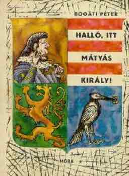 Bog�ti P�ter - Hall�, itt M�ty�s kir�ly!