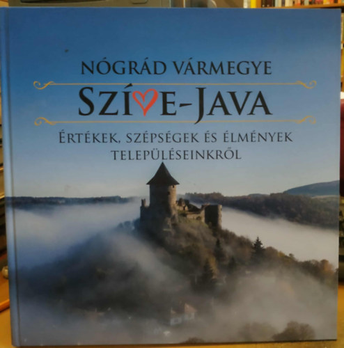 Sri Andrea  (szerk.) - Ngrd vrmegye Szne-java: rtkek, szpsgek s lmnyek teleplseinkrl (Dono Te Libro Kiad)